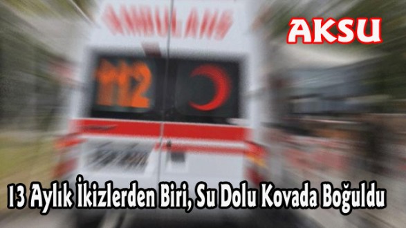 13 Aylık İkizlerden Biri, Su Dolu Kovada Boğuldu