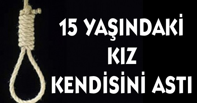 15 Yaşındaki Kız Kendisini Astı