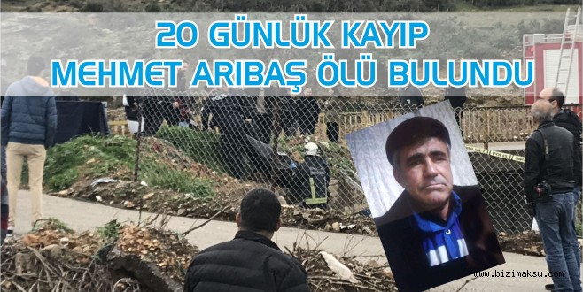 20 GÜNLÜK KAYIP MEHMET ARIBAŞ ÖLÜ BULUNDU