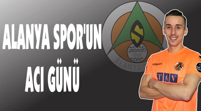 ALANYA SPOR'UN ACI GÜNÜ