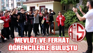 MEVLÜT VE FERHAT ÖĞRENCİLERLE BULUŞTU