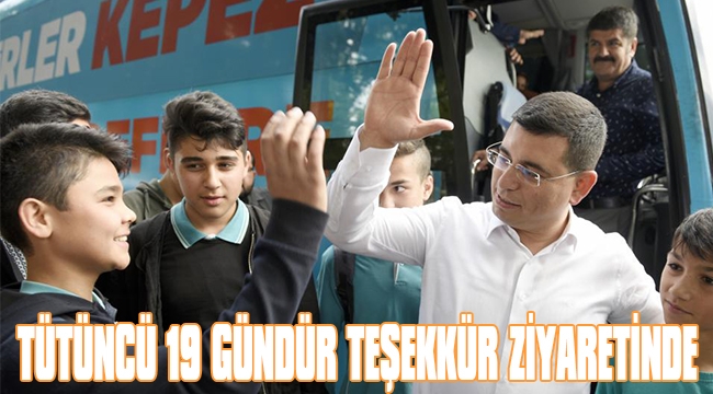 TÜTÜNCÜ 19 GÜNDÜR TEŞEKKÜR ZİYARETİNDE