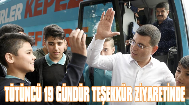 TÜTÜNCÜ 19 GÜNDÜR TEŞEKKÜR ZİYARETİNDE