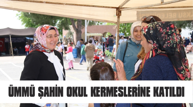 ÜMMÜ ŞAHİN OKUL KERMESLERİNE KATILDI