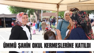 ÜMMÜ ŞAHİN OKUL KERMESLERİNE KATILDI