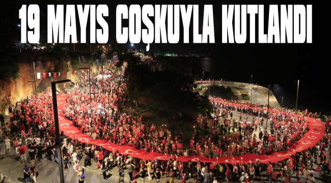 19 MAYIS'I BÜYÜK COŞKU VE HEYECANLA KUTLADI