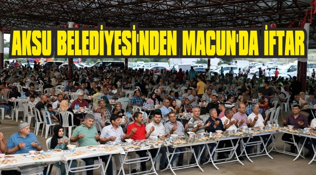 AKSU BELEDİYESİ'NDEN MACUN'DA İFTAR