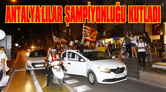 ANTALYA’LILAR ŞAMPİYONLUĞU KUTLADI