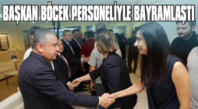 BAŞKAN BÖCEK PERSONELİYLE BAYRAMLAŞTI