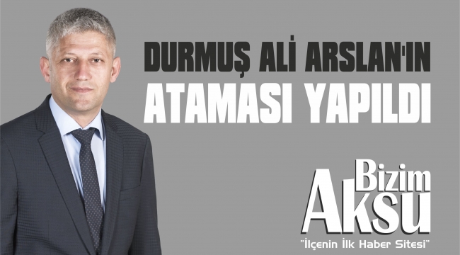 DURMUŞ ALİ ARSLAN'A YENİ GÖREV