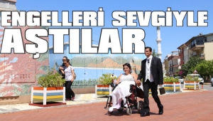 ENGELLERİ SEVGİYLE AŞTILAR