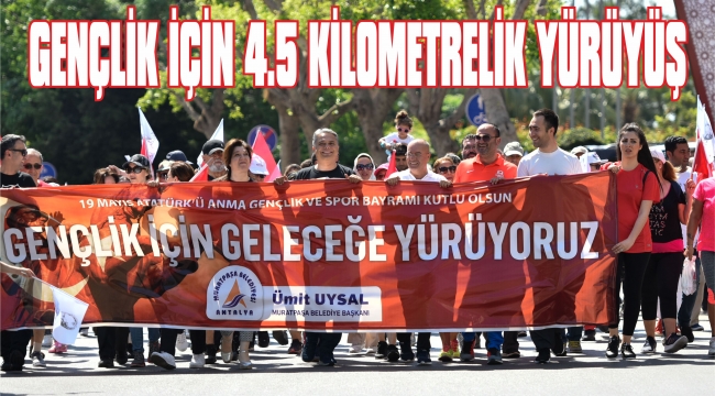 GENÇLİK İÇİN 4.5 KİLOMETRELİK YÜRÜYÜŞ