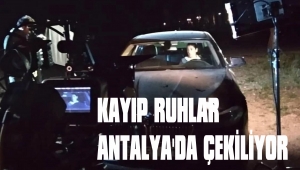 KAYIP RUHLAR ANTALYA’DA ÇEKİLİYOR