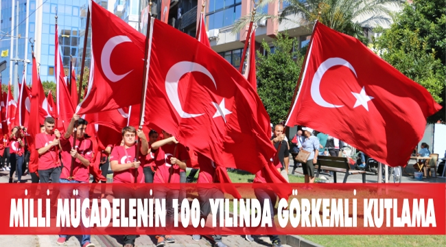 MİLLİ MÜCADELENİN 100. YILINDA GÖRKEMLİ KUTLAMA