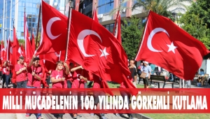 MİLLİ MÜCADELENİN 100. YILINDA GÖRKEMLİ KUTLAMA