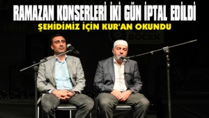 RAMAZAN KONSERLERİ İKİ GÜN İPTAL EDİLDİ