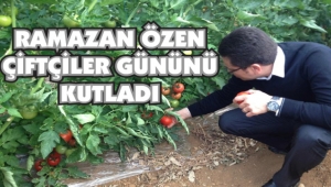 RAMAZAN ÖZEN ÇİFTÇİLER GÜNÜNÜ KUTLADI