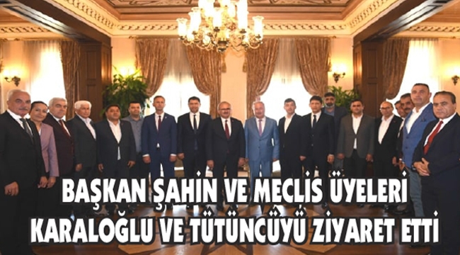 ŞAHİN’DEN KARALOĞLU VE TÜTÜNCÜ’YE ZİYARET