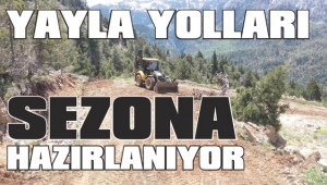 Yayla yolları sezona hazırlanıyor