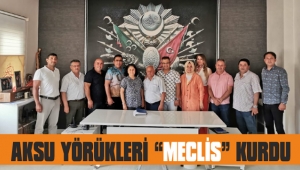 AKSU YÖRÜKLERİ “MECLİS” KURDU 