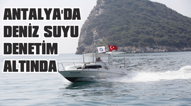 ANTALYA’DA DENİZ SUYU DENETİM ALTINDA