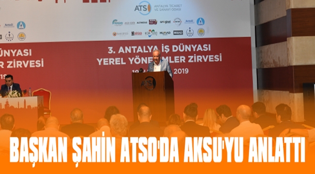 BAŞKAN ŞAHİN ATSO’DA AKSU’YU ANLATTI