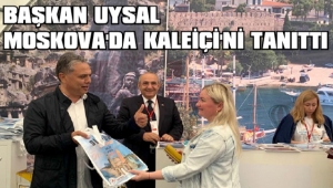 BAŞKAN UYSAL MOSKOVA'DA KALEİÇİ'Nİ TANITTI 