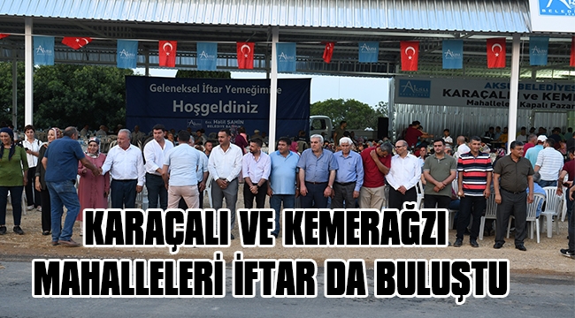 KARAÇALI VE KEMERAĞZI MAHALLELERİ İFTAR DA BULUŞTU