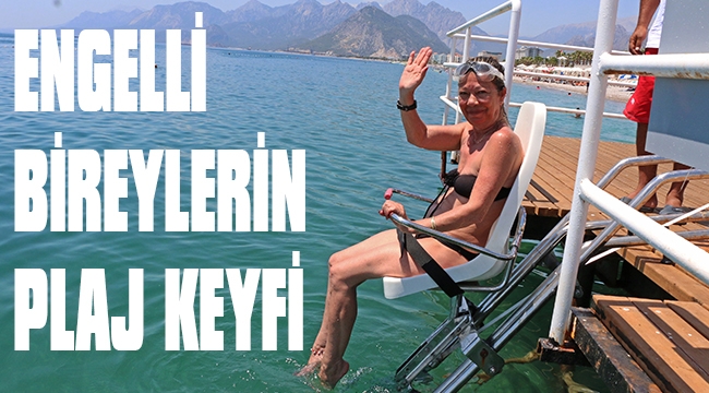 ENGELLİ BİREYLERİN PLAJ KEYFİ 