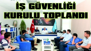 İŞ GÜVENLİĞİ KURULU TOPLANDI