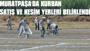 MURATPAŞA’DA KURBAN SATIŞ VE KESİM YERLERİ BELİRLENDİ