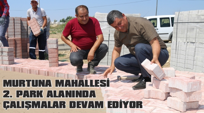 MURTUNA MAHALLESİ 2. PARK ALANINDA ÇALIŞMALAR DEVAM EDİYOR