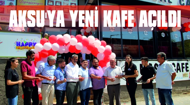 AKSU’YA YENİ KAFE AÇILDI