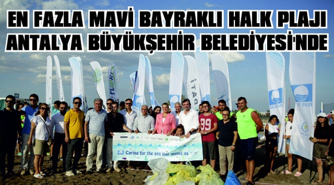 EN FAZLA MAVİ BAYRAKLI HALK PLAJI ANTALYA BÜYÜKŞEHİR BELEDİYESİ’NDE