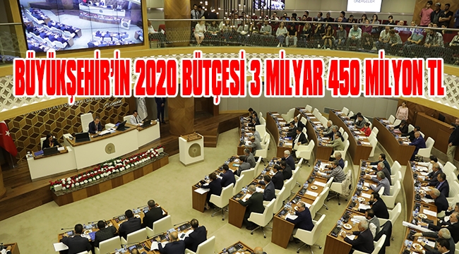 BÜYÜKŞEHİR’İN 2020 BÜTÇESİ 3 MİLYAR 450 MİLYON TL