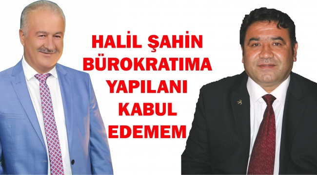 HALİL ŞAHİN GAZETEMİZE AÇIKLAMADA BULUNDU