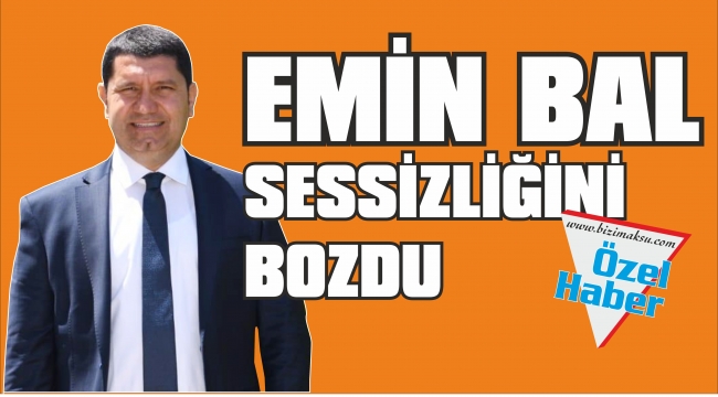 EMİN BAL SESSİZLİĞİNİ BOZDU