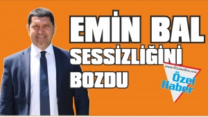 EMİN BAL SESSİZLİĞİNİ BOZDU