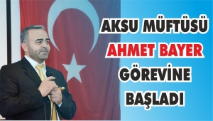 AKSU MÜFTÜSÜ GÖREVİNE BAŞLADI