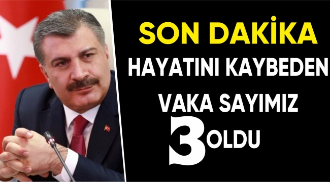 BAKAN KOCA AÇIKLADI ÖLÜM SAYISI 3 OLDU