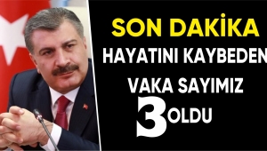 BAKAN KOCA AÇIKLADI ÖLÜM SAYISI 3 OLDU