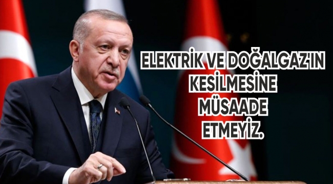 ELEKTRİK VE DOĞALGAZ'IN KESİLMESİNE MÜSAADE ETMEYİZ.