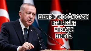 ELEKTRİK VE DOĞALGAZ'IN KESİLMESİNE MÜSAADE ETMEYİZ.