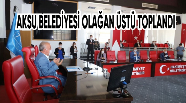 AKSU BELEDİYE MECLİSİ OLAĞAN ÜSTÜ TOPLANTI