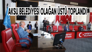 AKSU BELEDİYE MECLİSİ OLAĞAN ÜSTÜ TOPLANTI