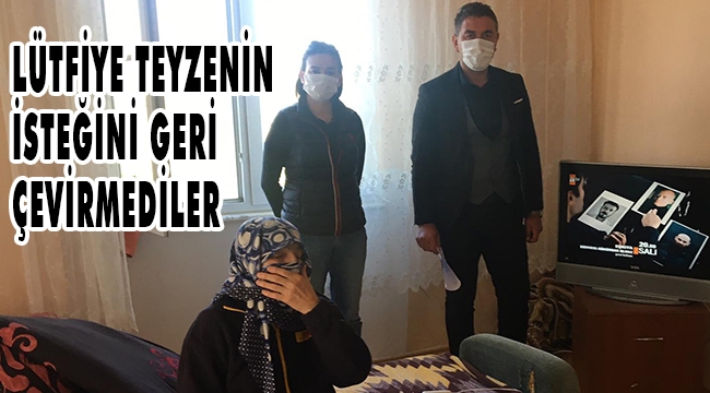 LÜTFİYE TEYZENİN İSTEĞİNİ GERİ ÇEVİRMEDİLER