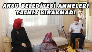 AKSU BELEDİYESİ ANNELERİ YALNIZ BIRAKMADI