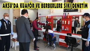 AKSU’DA KUAFÖR VE BERBERLERE SIKI DENETİM