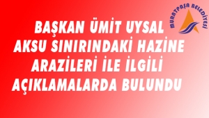 AKSU SINIRINDAKİ ARAZİLER HAKKINDA KONUŞTU