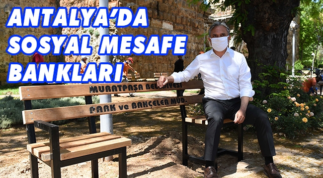 ANTALYA’DA SOSYAL MESAFE BANKLARI